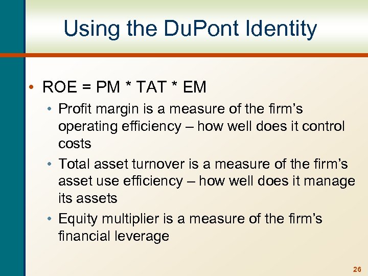 Using the Du. Pont Identity • ROE = PM * TAT * EM •