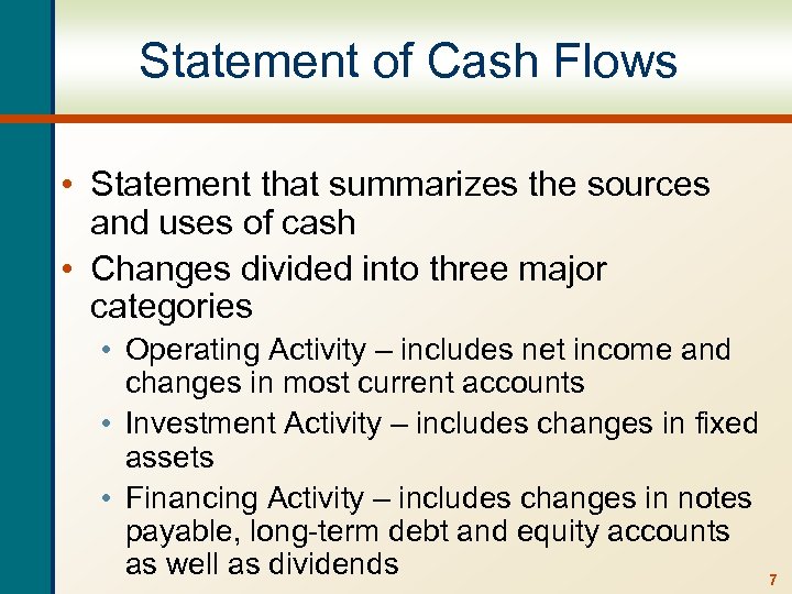 Statement of Cash Flows • Statement that summarizes the sources and uses of cash