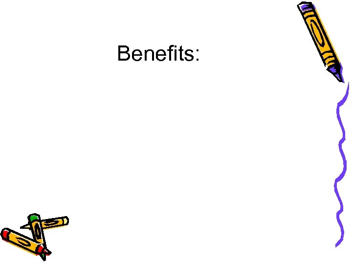 Benefits: 