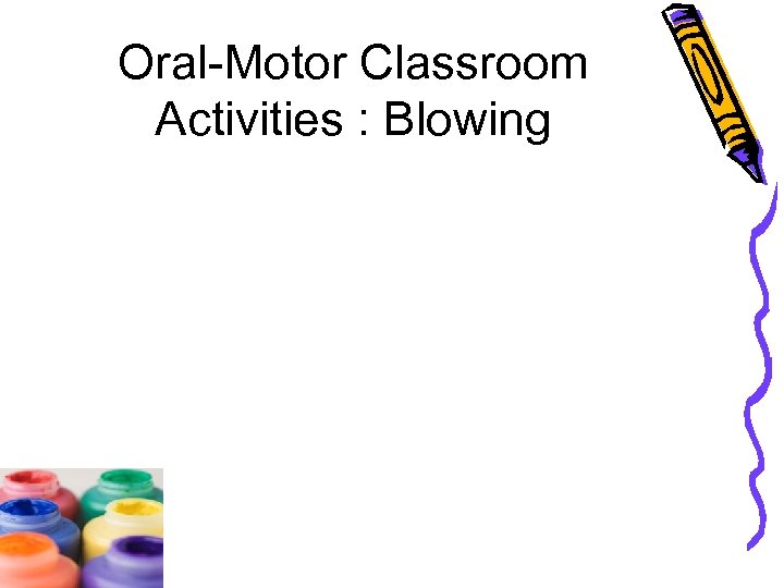 Oral-Motor Classroom Activities : Blowing 