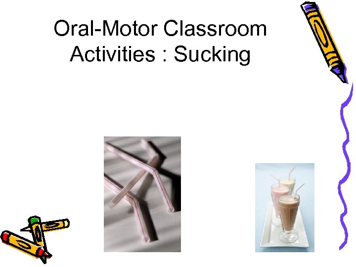 Oral-Motor Classroom Activities : Sucking 