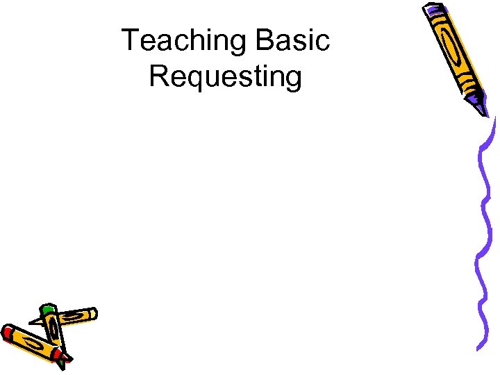 Teaching Basic Requesting 