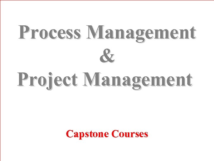 Process Management & Project Management Capstone Courses 