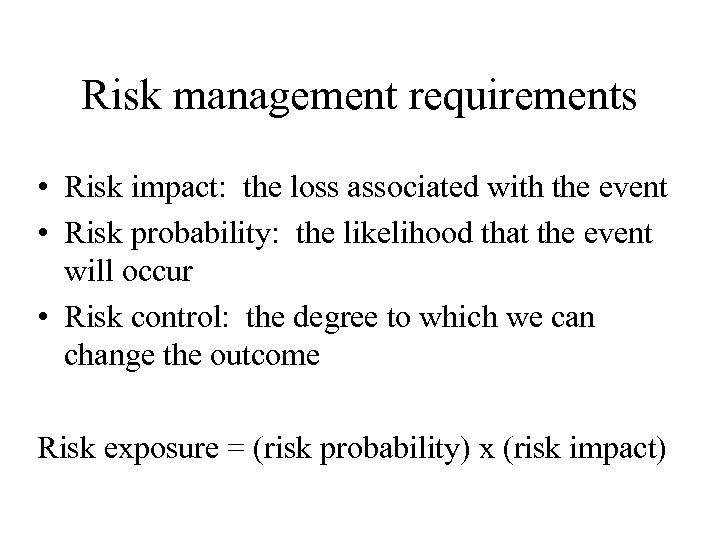 Risk management requirements • Risk impact: the loss associated with the event • Risk