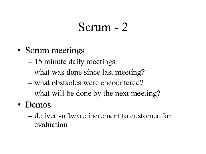 Scrum - 2 • Scrum meetings – 15 minute daily meetings – what was