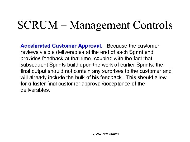 SCRUM – Management Controls Accelerated Customer Approval. Because the customer reviews visible deliverables at