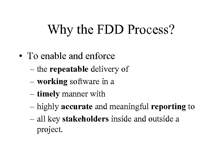 Why the FDD Process? • To enable and enforce – the repeatable delivery of