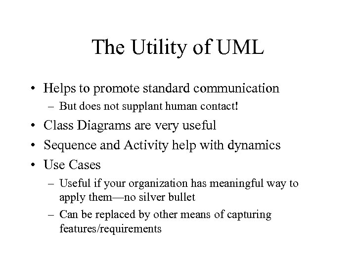 The Utility of UML • Helps to promote standard communication – But does not