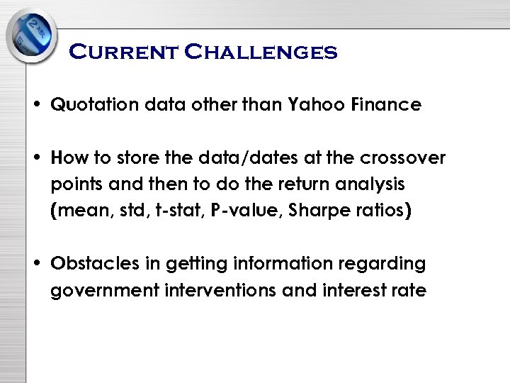 Current Challenges • Quotation data other than Yahoo Finance • How to store the