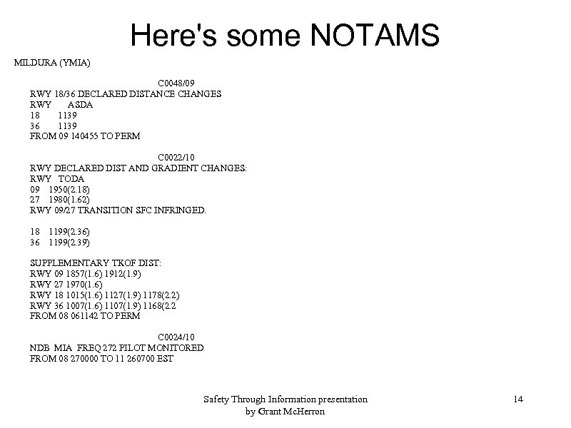Here's some NOTAMS MILDURA (YMIA) C 0048/09 RWY 18/36 DECLARED DISTANCE CHANGES RWY ASDA