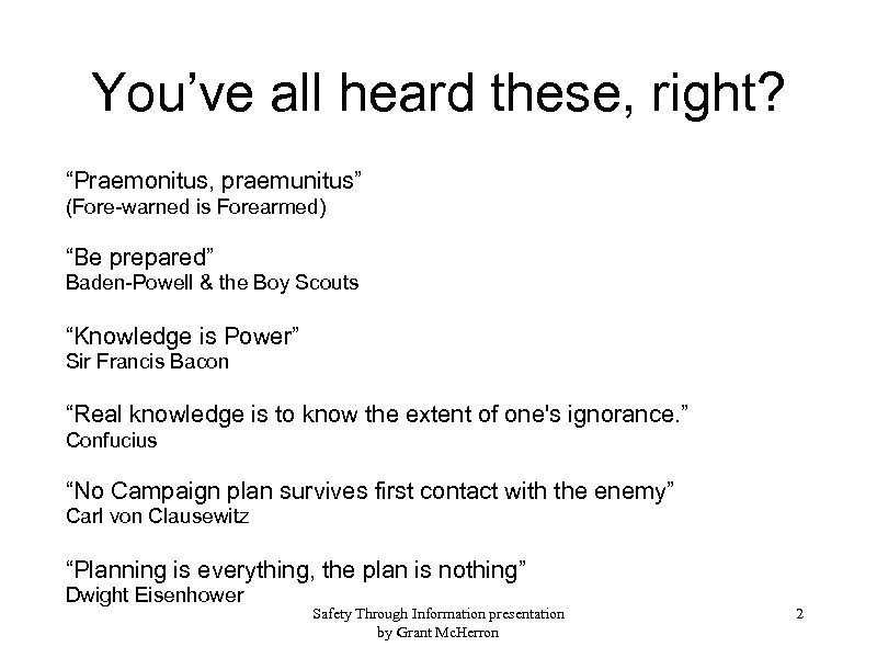 You’ve all heard these, right? “Praemonitus, praemunitus” (Fore-warned is Forearmed) “Be prepared” Baden-Powell &