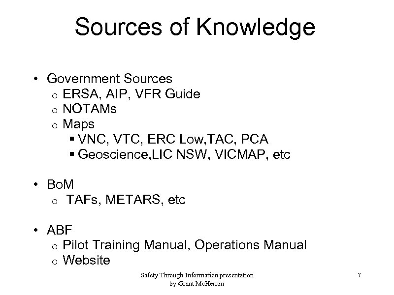 Sources of Knowledge • Government Sources o ERSA, AIP, VFR Guide o NOTAMs o