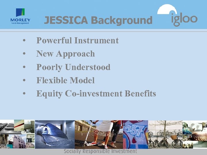 JESSICA Background • • • Powerful Instrument New Approach Poorly Understood Flexible Model Equity