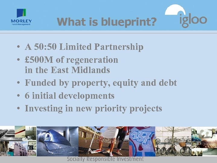 What is blueprint? • A 50: 50 Limited Partnership • £ 500 M of