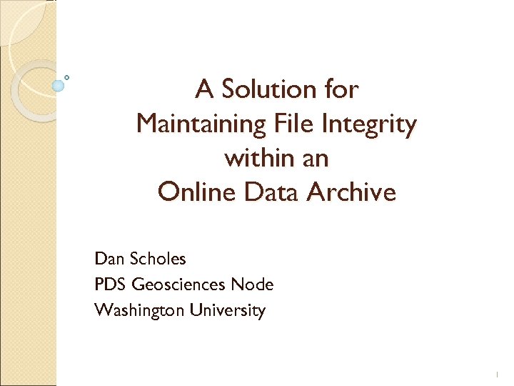 A Solution for Maintaining File Integrity within an Online Data Archive Dan Scholes PDS