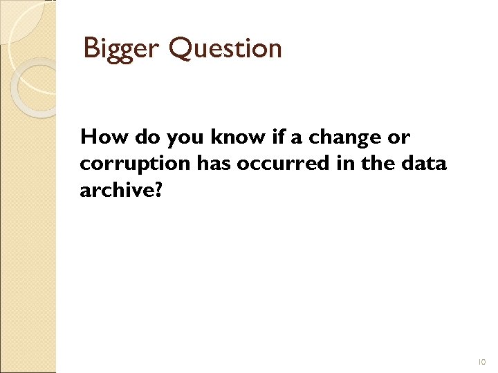 Bigger Question How do you know if a change or corruption has occurred in