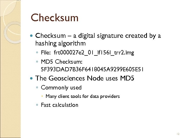 Checksum – a digital signature created by a hashing algorithm ◦ File: frt 000027