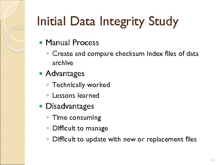 Initial Data Integrity Study Manual Process ◦ Create and compare checksum index files of