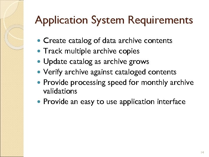 Application System Requirements Create catalog of data archive contents Track multiple archive copies Update