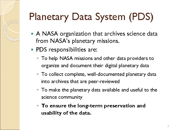 Planetary Data System (PDS) A NASA organization that archives science data from NASA’s planetary