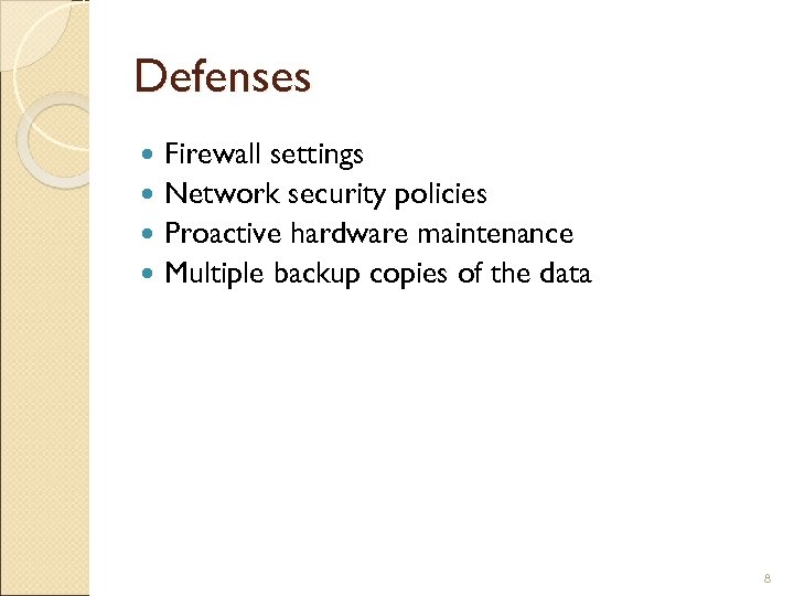 Defenses Firewall settings Network security policies Proactive hardware maintenance Multiple backup copies of the