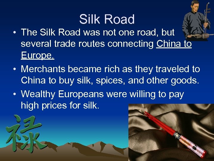 Silk Road • The Silk Road was not one road, but several trade routes