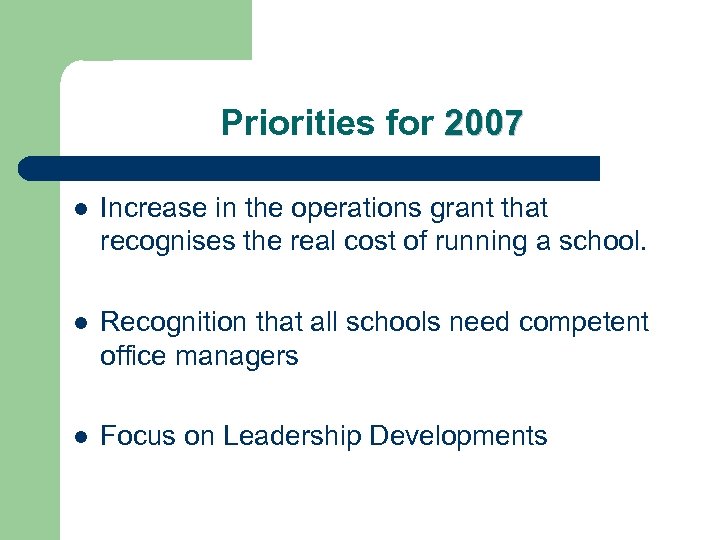 Priorities for 2007 l Increase in the operations grant that recognises the real cost