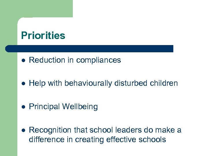 Priorities l Reduction in compliances l Help with behaviourally disturbed children l Principal Wellbeing