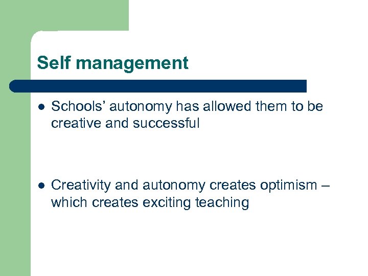 Self management l Schools’ autonomy has allowed them to be creative and successful l