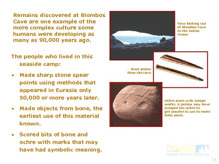 Remains discovered at Blombos Cave are one example of the more complex culture some