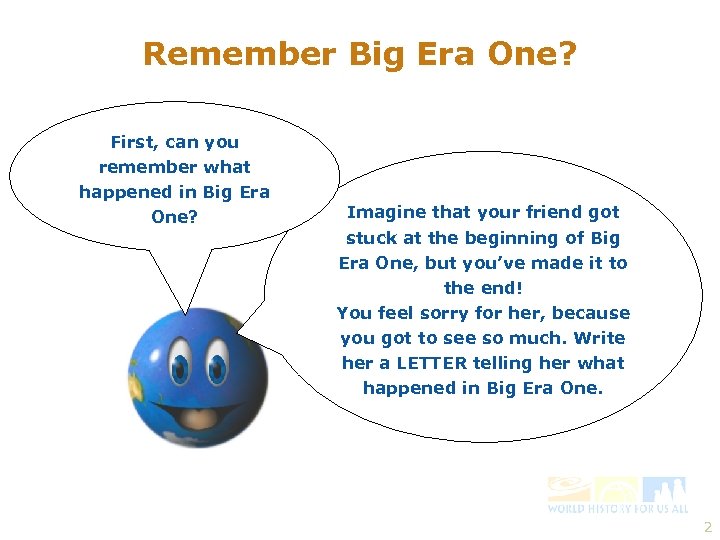 Remember Big Era One? First, can you remember what happened in Big Era One?