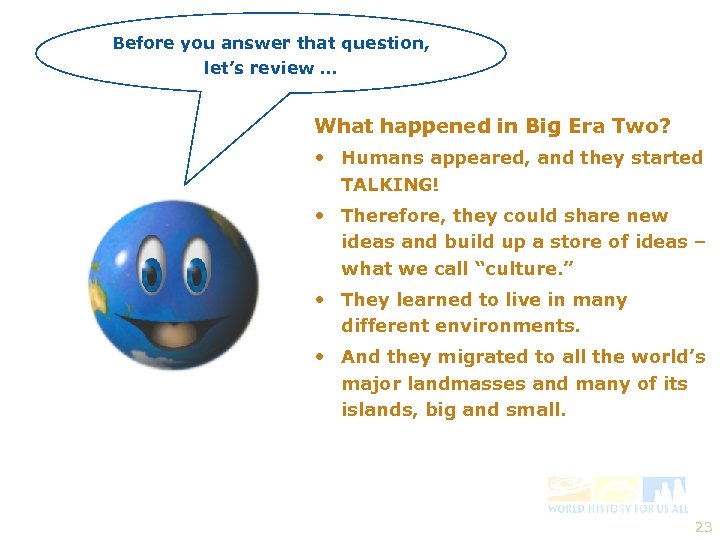 Before you answer that question, let’s review … What happened in Big Era Two?