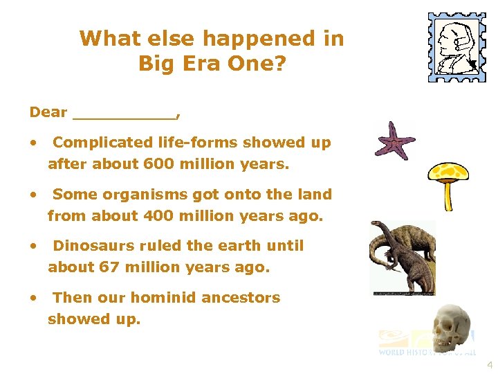 What else happened in Big Era One? Dear _____, • Complicated life-forms showed up