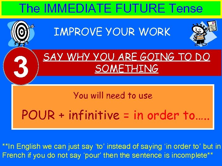 The IMMEDIATE FUTURE Tense IMPROVE YOUR WORK 3 SAY WHY YOU ARE GOING TO
