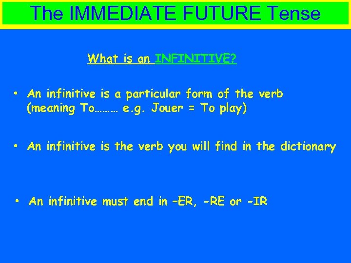 The IMMEDIATE FUTURE Tense What is an INFINITIVE? • An infinitive is a particular