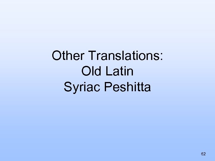 Other Translations: Old Latin Syriac Peshitta 62 