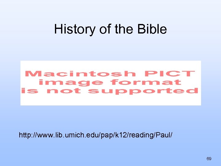 History of the Bible http: //www. lib. umich. edu/pap/k 12/reading/Paul/ 69 