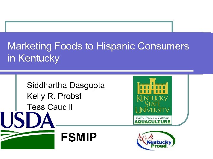 Marketing Foods to Hispanic Consumers in Kentucky Siddhartha Dasgupta Kelly R. Probst Tess Caudill