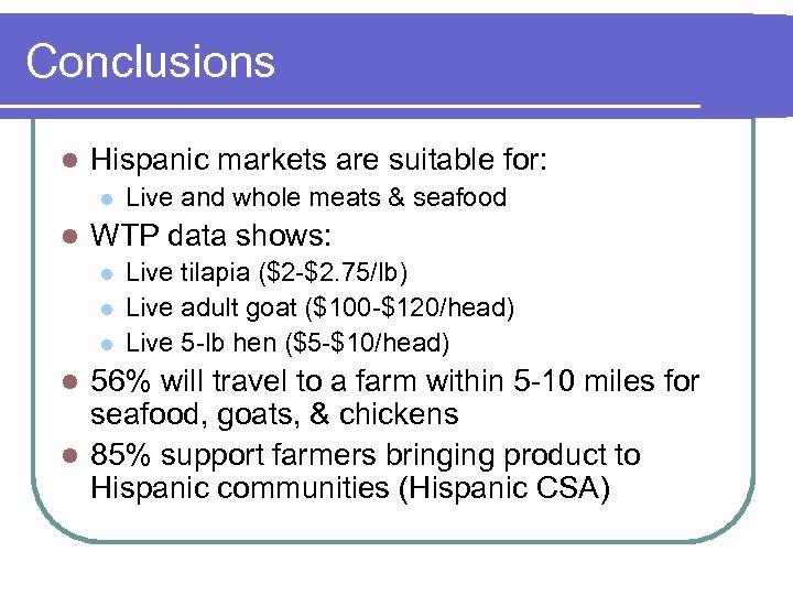 Conclusions l Hispanic markets are suitable for: l l Live and whole meats &