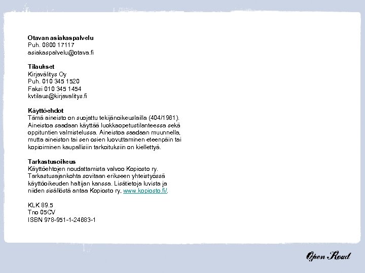 Otavan asiakaspalvelu Puh. 0800 17117 asiakaspalvelu@otava. fi Tilaukset Kirjavälitys Oy Puh. 010 345 1520