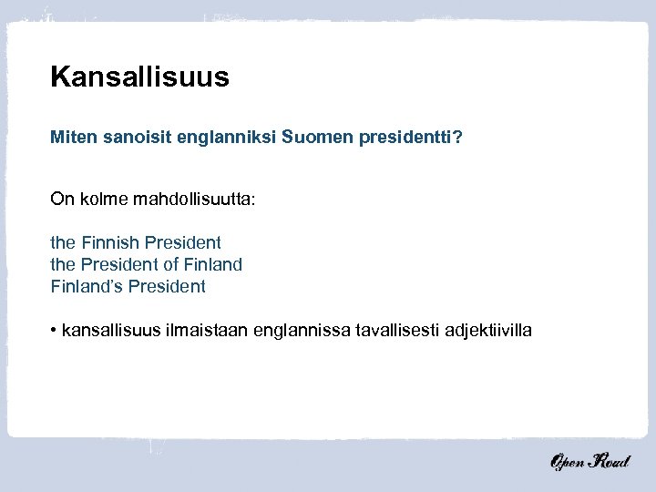 Kansallisuus Miten sanoisit englanniksi Suomen presidentti? On kolme mahdollisuutta: the Finnish President the President