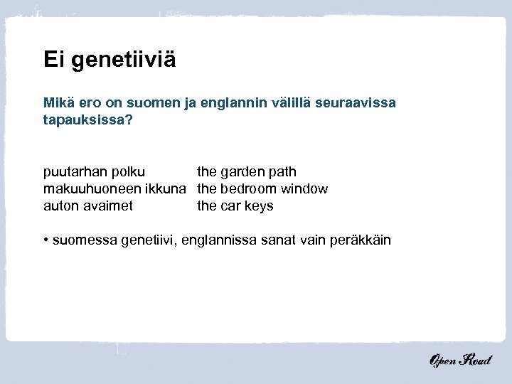 Ei genetiiviä Mikä ero on suomen ja englannin välillä seuraavissa tapauksissa? puutarhan polku the