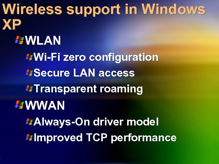 Wireless support in Windows XP WLAN Wi-Fi zero configuration Secure LAN access Transparent roaming