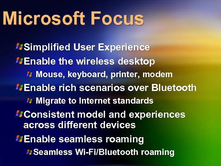 Microsoft Focus Simplified User Experience Enable the wireless desktop Mouse, keyboard, printer, modem Enable