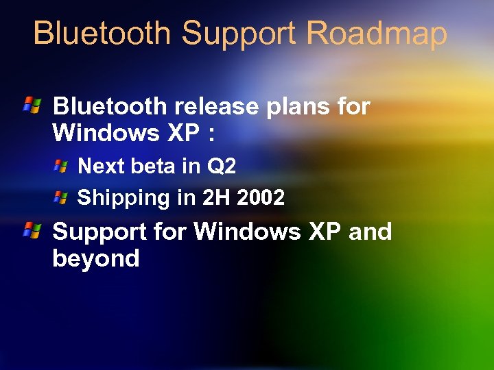Bluetooth Support Roadmap Bluetooth release plans for Windows XP : Next beta in Q