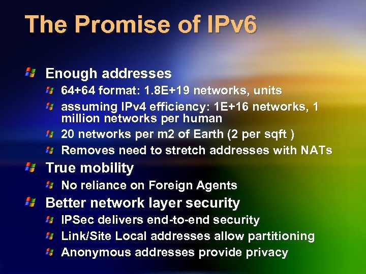 The Promise of IPv 6 Enough addresses 64+64 format: 1. 8 E+19 networks, units