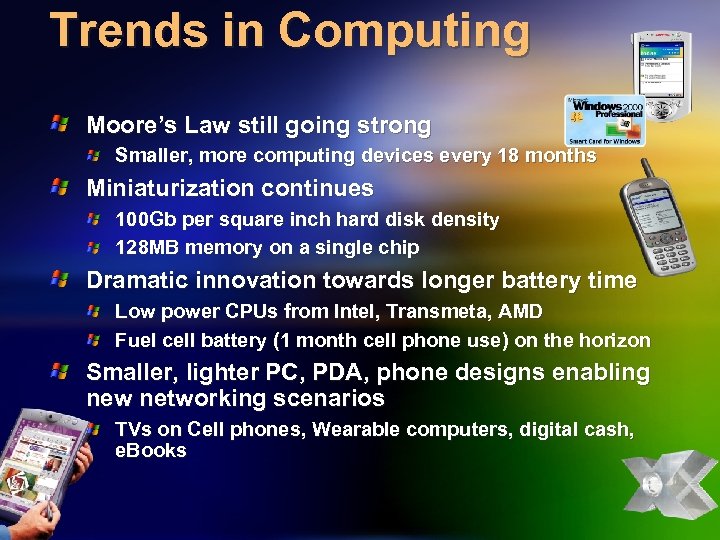 Trends in Computing Moore’s Law still going strong Smaller, more computing devices every 18