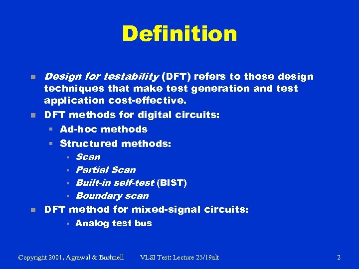 Definition n Design for testability (DFT) refers to those design techniques that make test