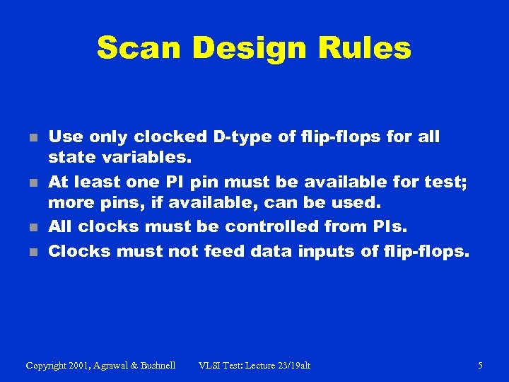 Scan Design Rules n n Use only clocked D-type of flip-flops for all state