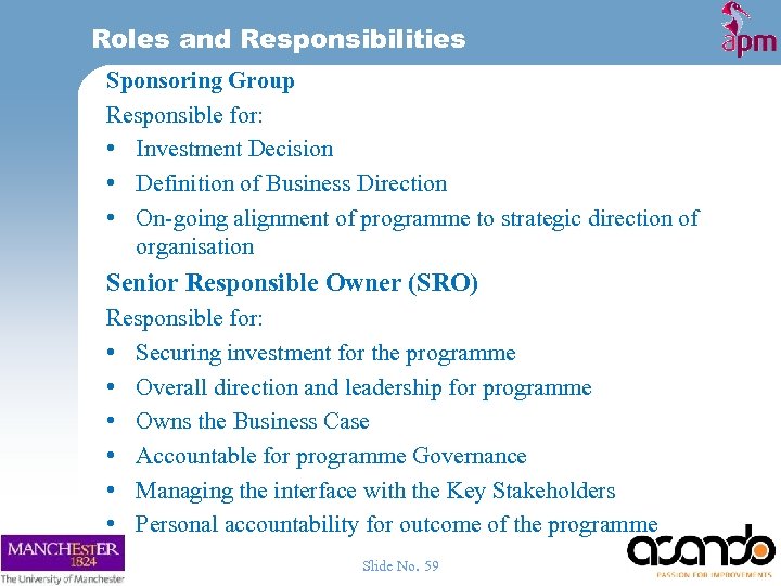 Roles and Responsibilities Sponsoring Group Responsible for: • Investment Decision • Definition of Business